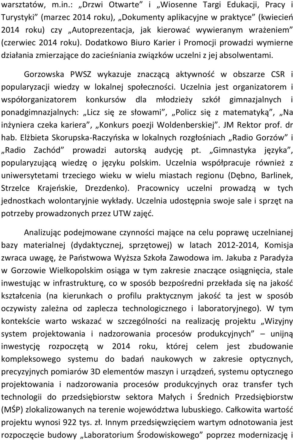 2014 roku). Dodatkowo Biuro Karier i Promocji prowadzi wymierne działania zmierzające do zacieśniania związków uczelni z jej absolwentami.