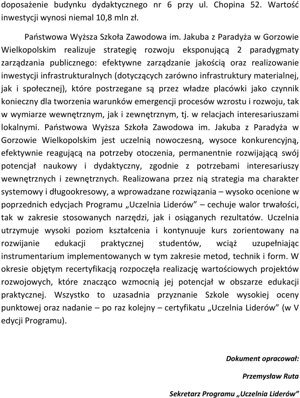 infrastrukturalnych (dotyczących zarówno infrastruktury materialnej, jak i społecznej), które postrzegane są przez władze placówki jako czynnik konieczny dla tworzenia warunków emergencji procesów