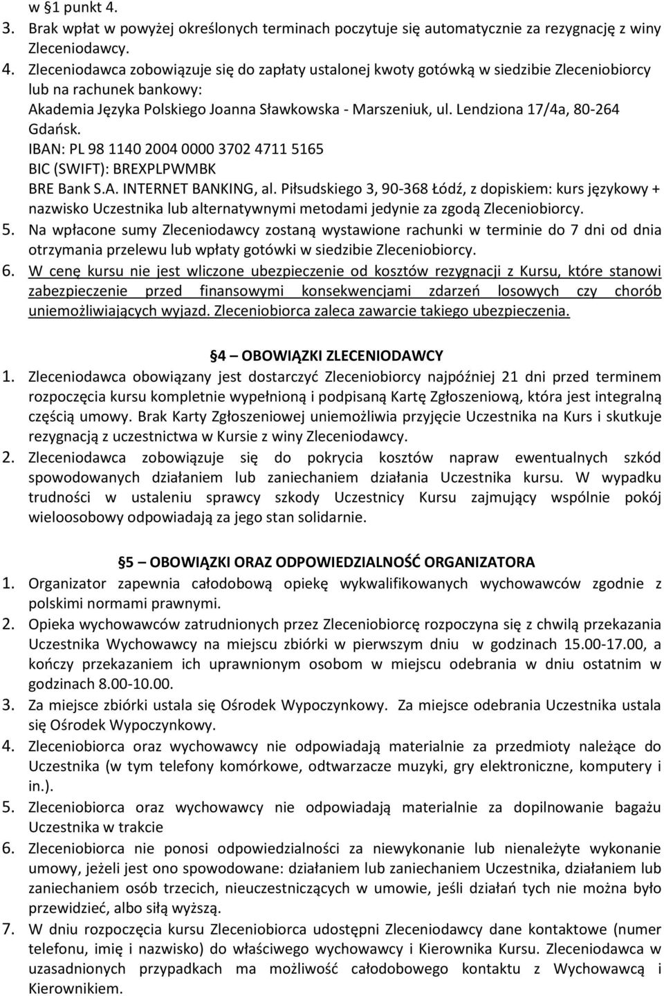 Piłsudskiego 3, 90-368 Łódź, z dopiskiem: kurs językowy + nazwisko Uczestnika lub alternatywnymi metodami jedynie za zgodą Zleceniobiorcy. 5.