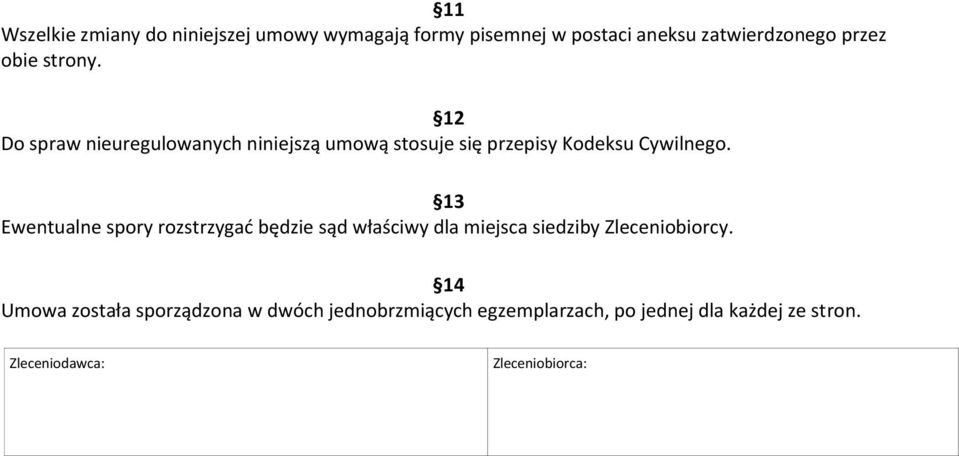 13 Ewentualne spory rozstrzygać będzie sąd właściwy dla miejsca siedziby Zleceniobiorcy.