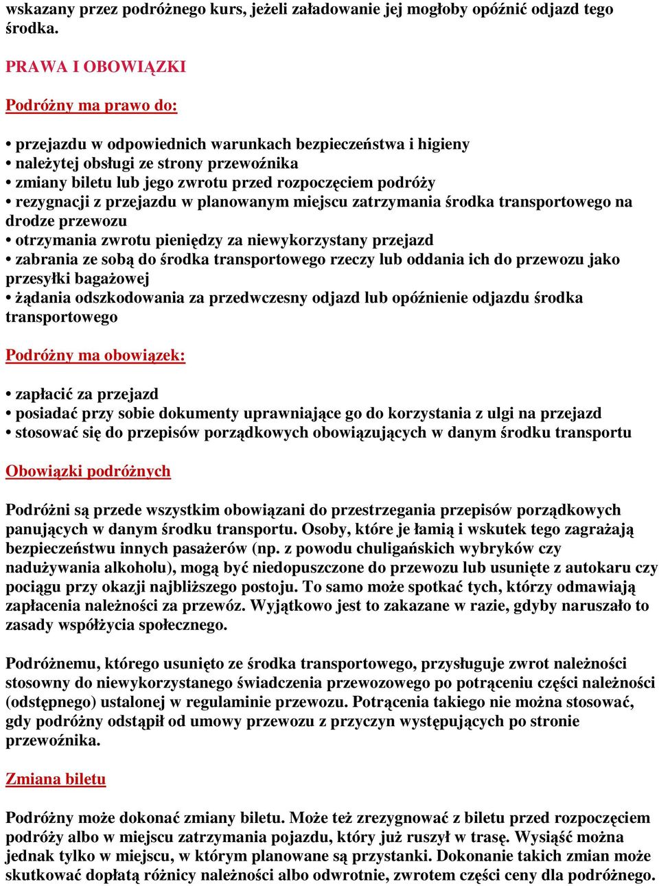 rezygnacji z przejazdu w planowanym miejscu zatrzymania środka transportowego na drodze przewozu otrzymania zwrotu pieniędzy za niewykorzystany przejazd zabrania ze sobą do środka transportowego