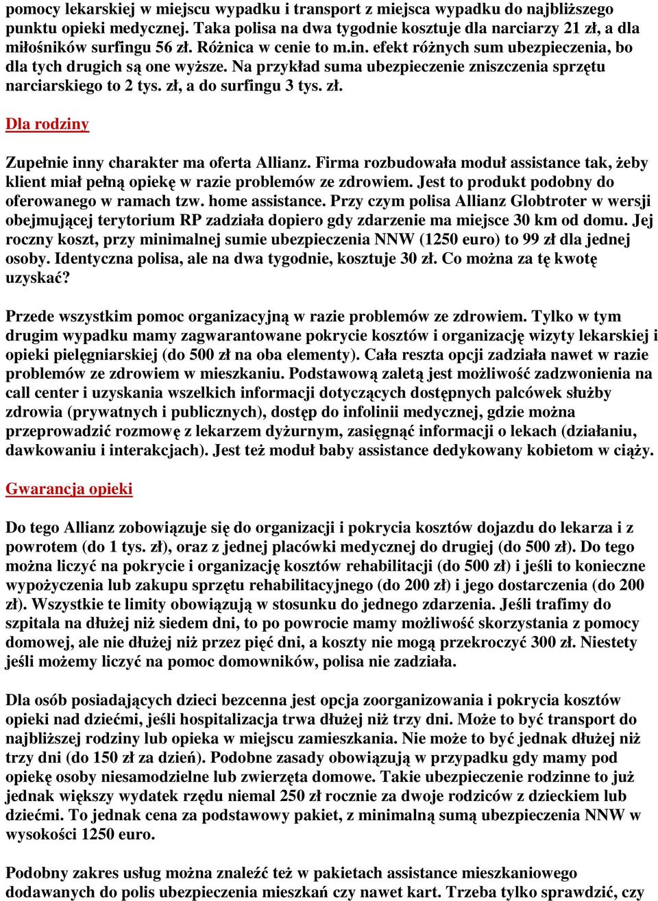 a do surfingu 3 tys. zł. Dla rodziny Zupełnie inny charakter ma oferta Allianz. Firma rozbudowała moduł assistance tak, żeby klient miał pełną opiekę w razie problemów ze zdrowiem.