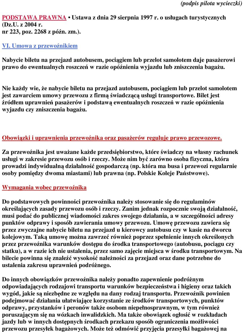 Nie każdy wie, że nabycie biletu na przejazd autobusem, pociągiem lub przelot samolotem jest zawarciem umowy przewozu z firmą świadczącą usługi transportowe.