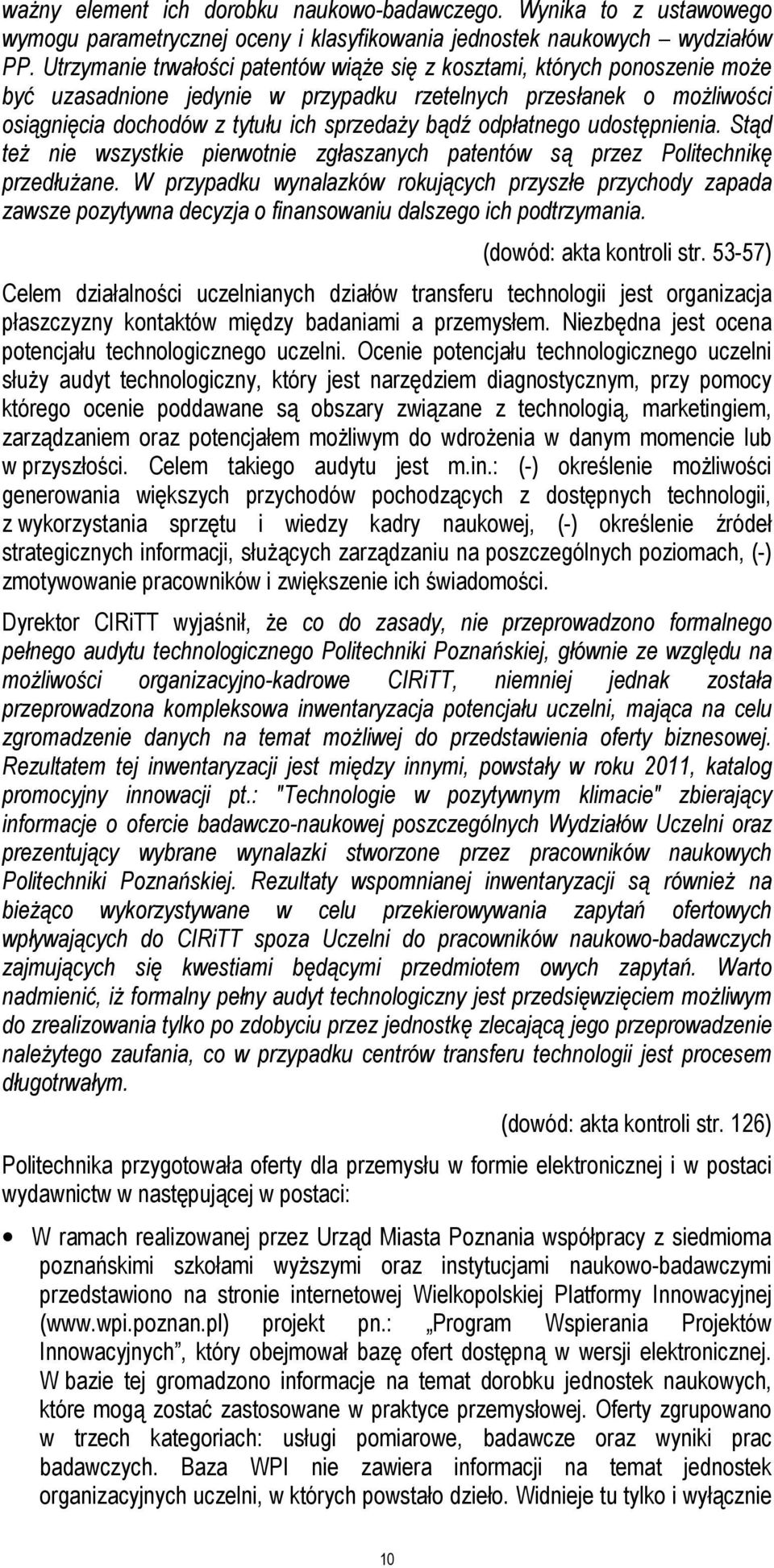 odpłatnego udostępnienia. Stąd też nie wszystkie pierwotnie zgłaszanych patentów są przez Politechnikę przedłużane.