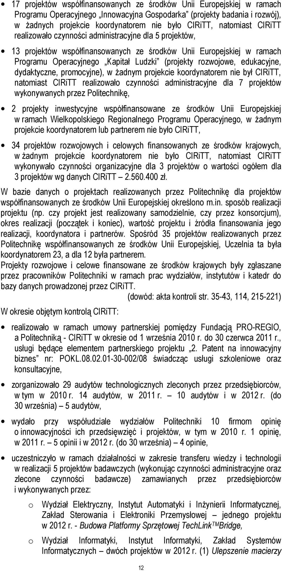 edukacyjne, dydaktyczne, promocyjne), w żadnym projekcie koordynatorem nie był CIRiTT, natomiast CIRiTT realizowało czynności administracyjne dla 7 projektów wykonywanych przez Politechnikę, 2