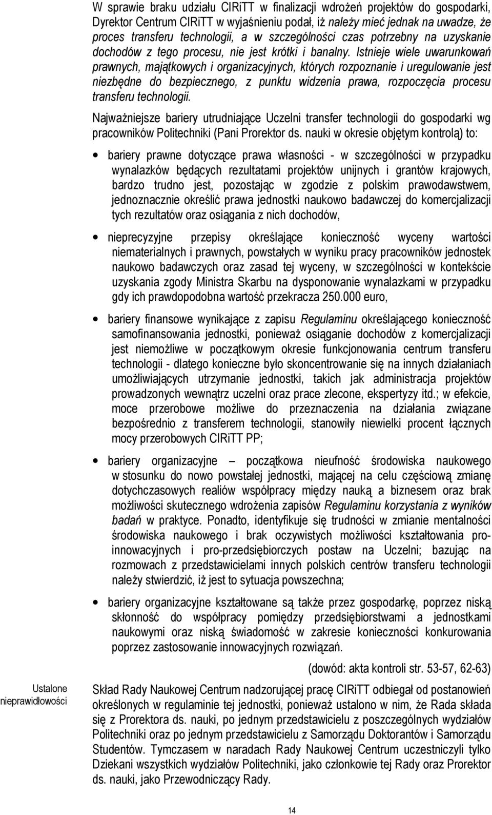 Istnieje wiele uwarunkowań prawnych, majątkowych i organizacyjnych, których rozpoznanie i uregulowanie jest niezbędne do bezpiecznego, z punktu widzenia prawa, rozpoczęcia procesu transferu