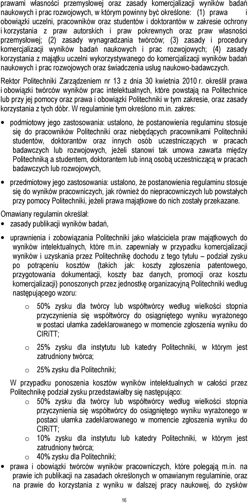 badań naukowych i prac rozwojowych; (4) zasady korzystania z majątku uczelni wykorzystywanego do komercjalizacji wyników badań naukowych i prac rozwojowych oraz świadczenia usług naukowo-badawczych.