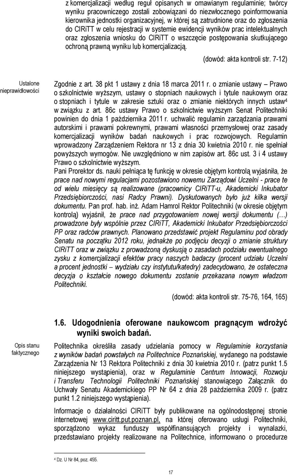 wyniku lub komercjalizacją. (dowód: akta kontroli str. 7-12) Ustalone nieprawidłowości Zgodnie z art. 38 pkt 1 ustawy z dnia 18 marca 2011 r.