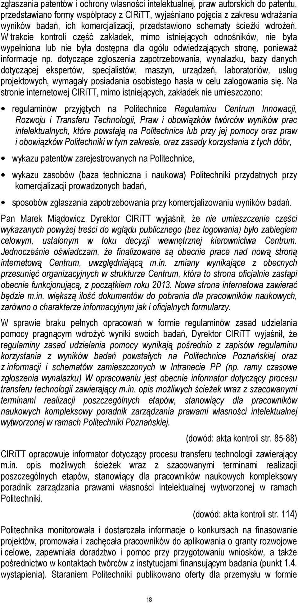 W trakcie kontroli część zakładek, mimo istniejących odnośników, nie była wypełniona lub nie była dostępna dla ogółu odwiedzających stronę, ponieważ informacje np.