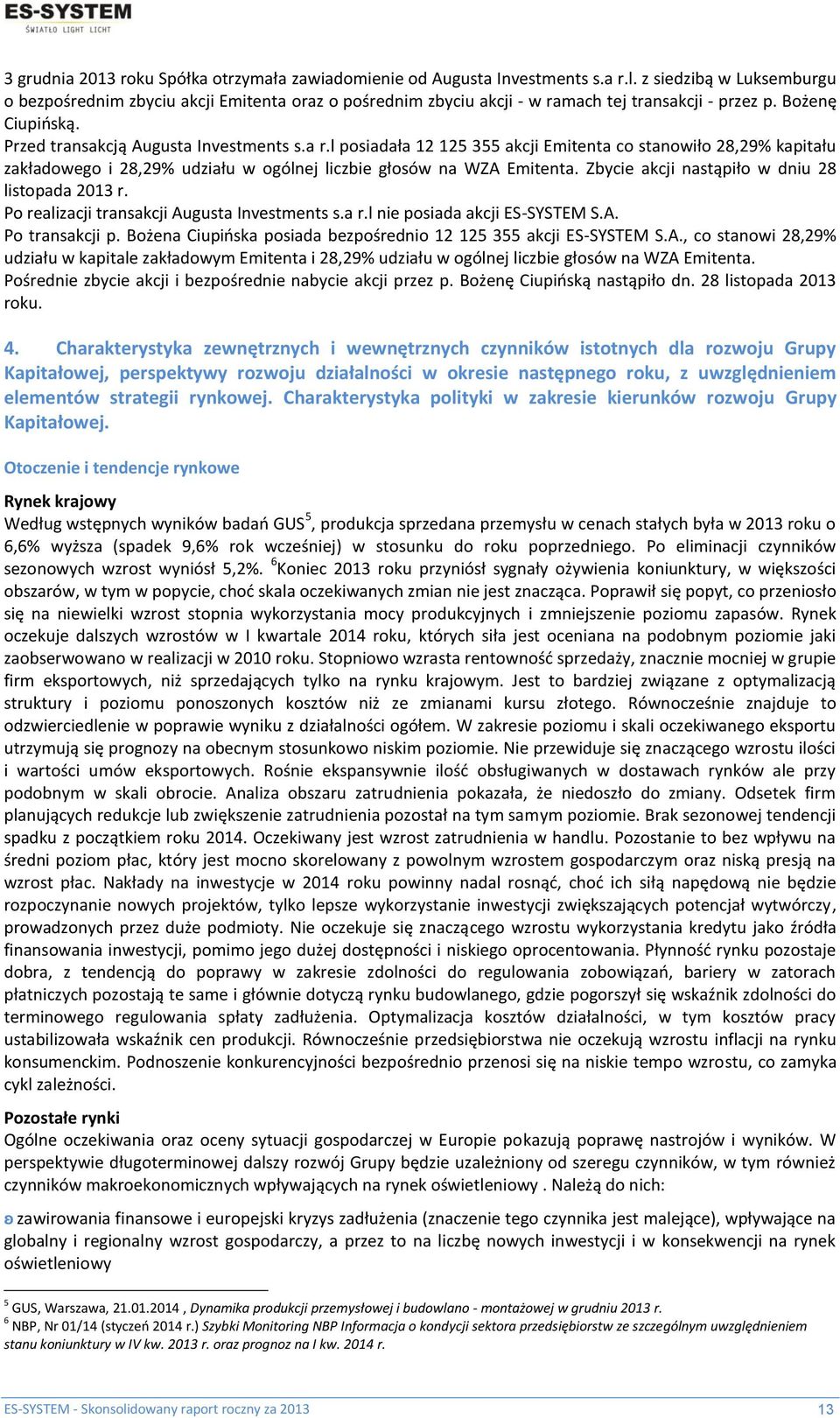 l posiadała 12 125 355 akcji Emitenta co stanowiło 28,29% kapitału zakładowego i 28,29% udziału w ogólnej liczbie głosów na WZA Emitenta. Zbycie akcji nastąpiło w dniu 28 listopada 2013 r.