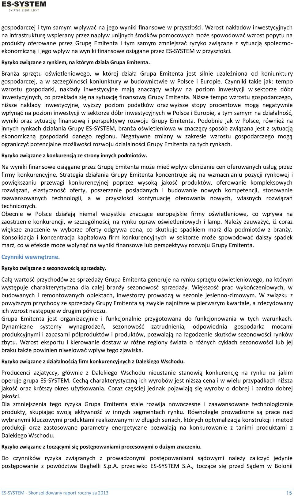 ryzyko związane z sytuacją społecznoekonomiczną i jego wpływ na wyniki finansowe osiągane przez ES-SYSTEM w przyszłości. Ryzyko związane z rynkiem, na którym działa Grupa Emitenta.