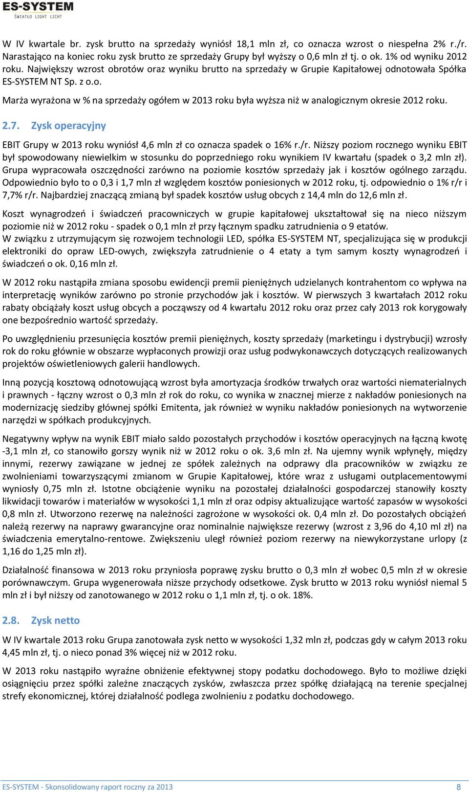 2.7. Zysk operacyjny EBIT Grupy w 2013 roku wyniósł 4,6 mln zł co oznacza spadek o 16% r./r.