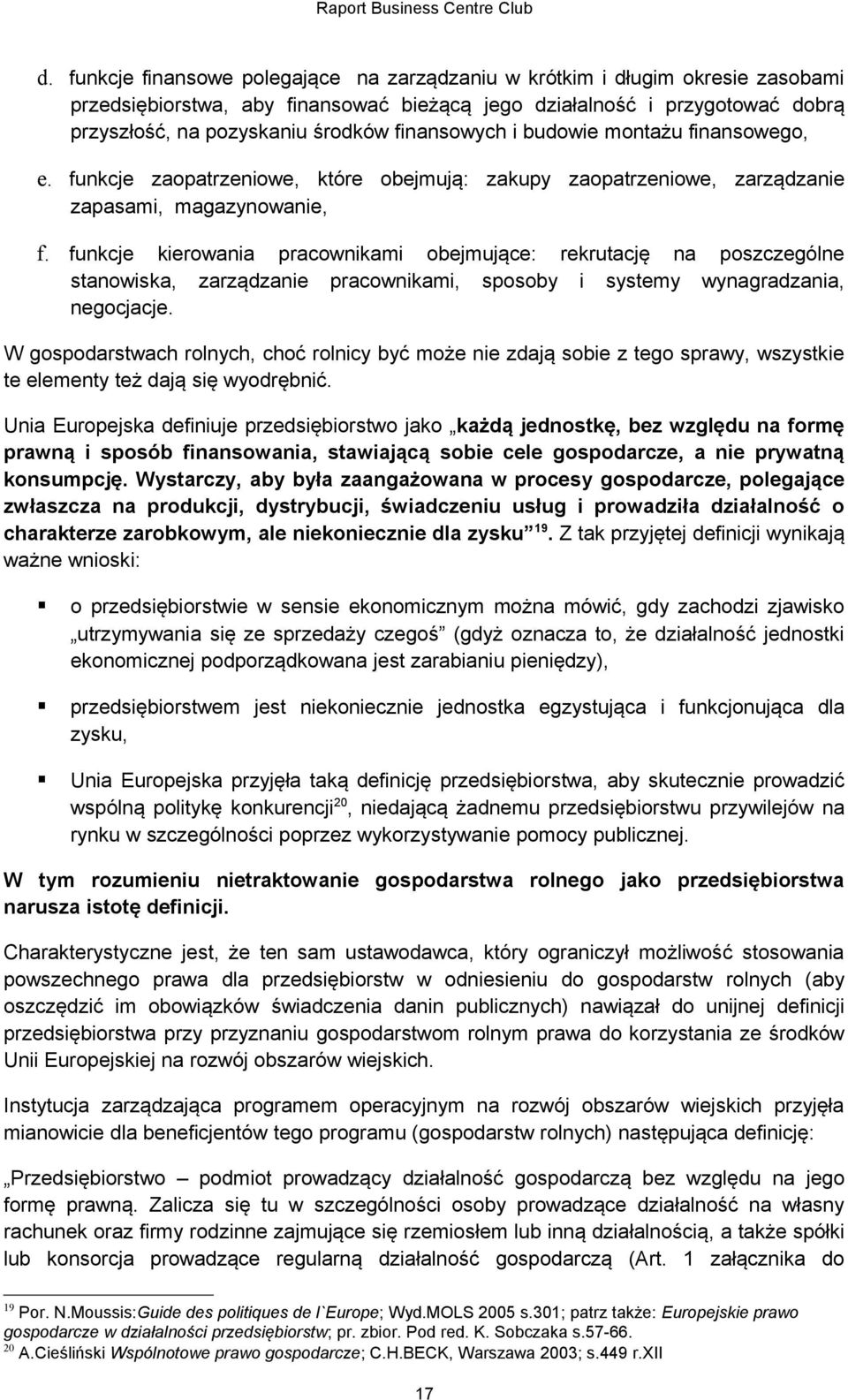 funkcje kierowania pracownikami obejmujące: rekrutację na poszczególne stanowiska, zarządzanie pracownikami, sposoby i systemy wynagradzania, negocjacje.