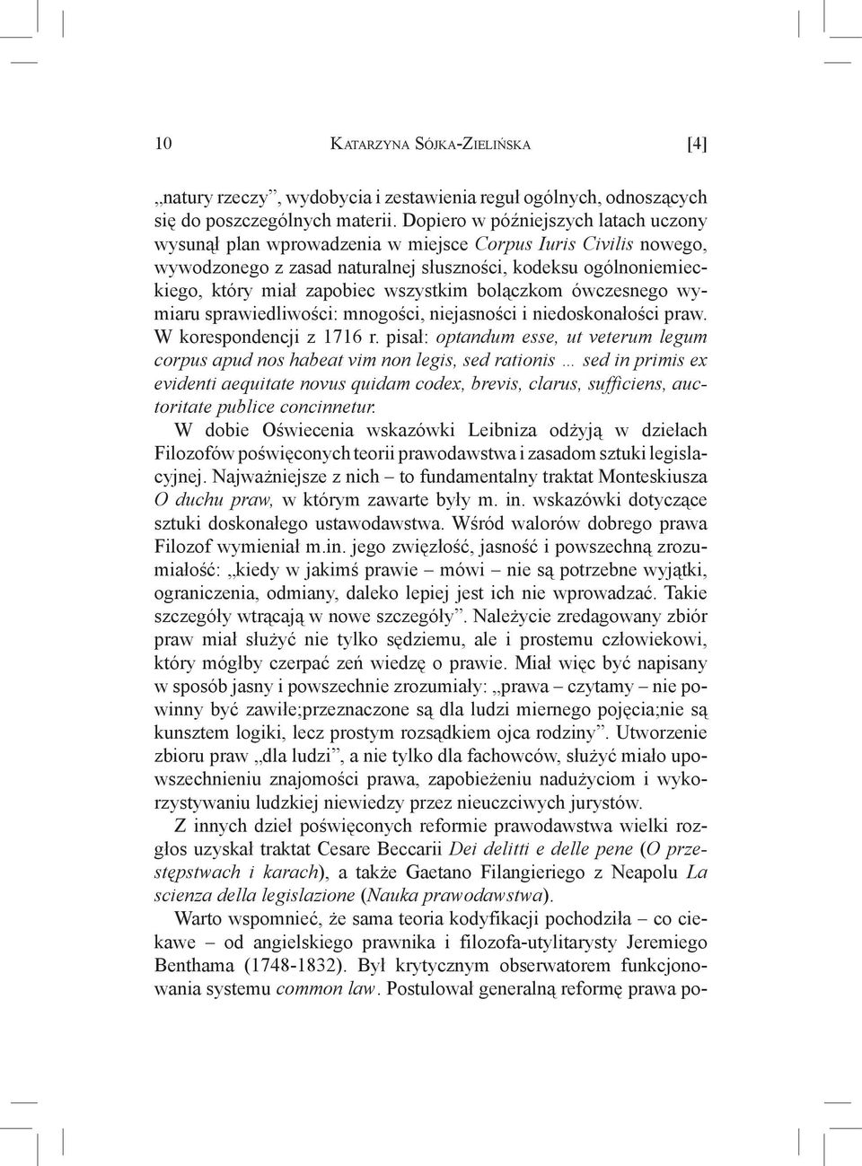 wszystkim bolączkom ówczesnego wymiaru sprawiedliwości: mnogości, niejasności i niedoskonałości praw. W korespondencji z 1716 r.