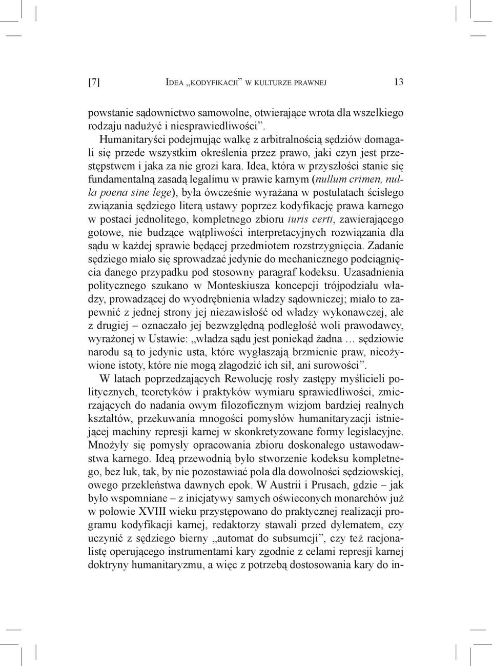 Idea, która w przyszłości stanie się fundamentalną zasadą legalimu w prawie karnym (nullum crimen, nulla poena sine lege), była ówcześnie wyrażana w postulatach ścisłego związania sędziego literą