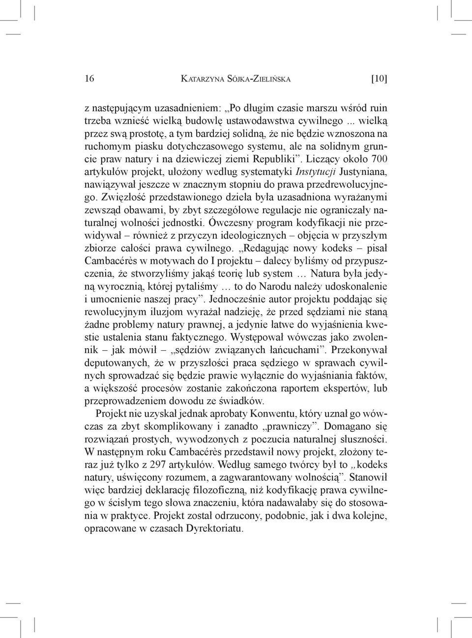 Liczący około 700 artykułów projekt, ułożony wedlug systematyki Instytucji Justyniana, nawiązywał jeszcze w znacznym stopniu do prawa przedrewolucyjnego.