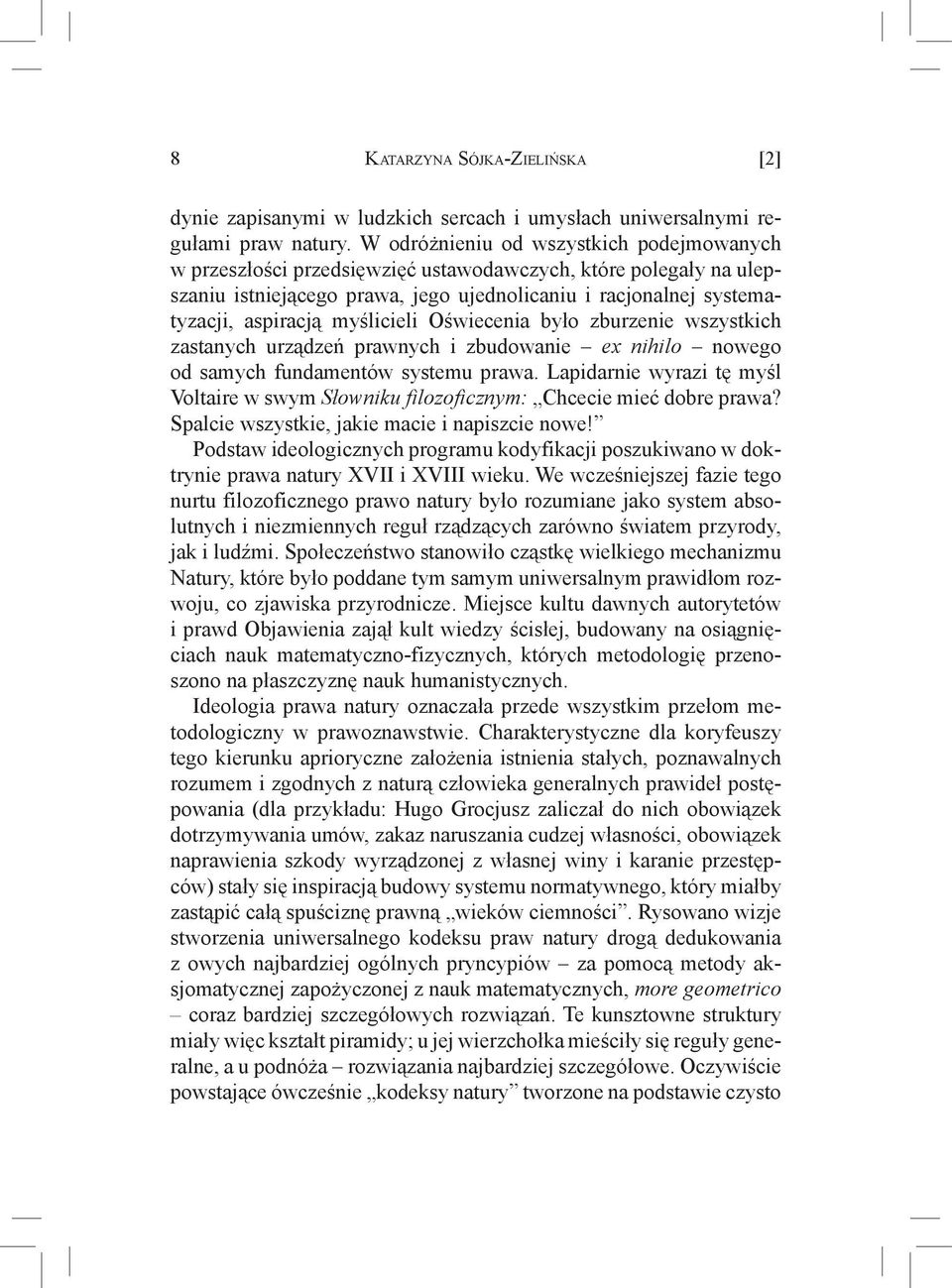 myślicieli Oświecenia było zburzenie wszystkich zastanych urządzeń prawnych i zbudowanie ex nihilo nowego od samych fundamentów systemu prawa.