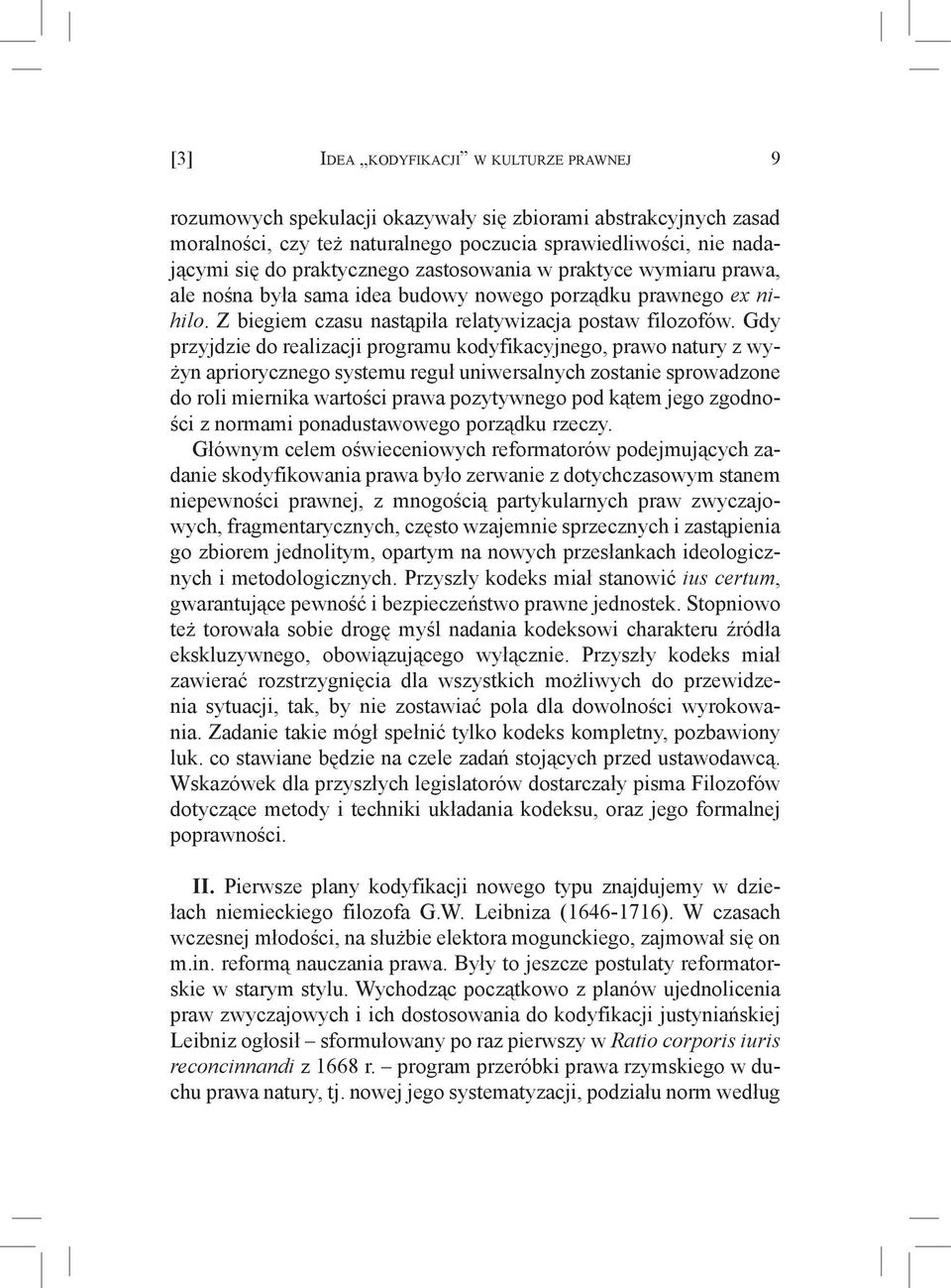 Gdy przyjdzie do realizacji programu kodyfikacyjnego, prawo natury z wyżyn apriorycznego systemu reguł uniwersalnych zostanie sprowadzone do roli miernika wartości prawa pozytywnego pod kątem jego