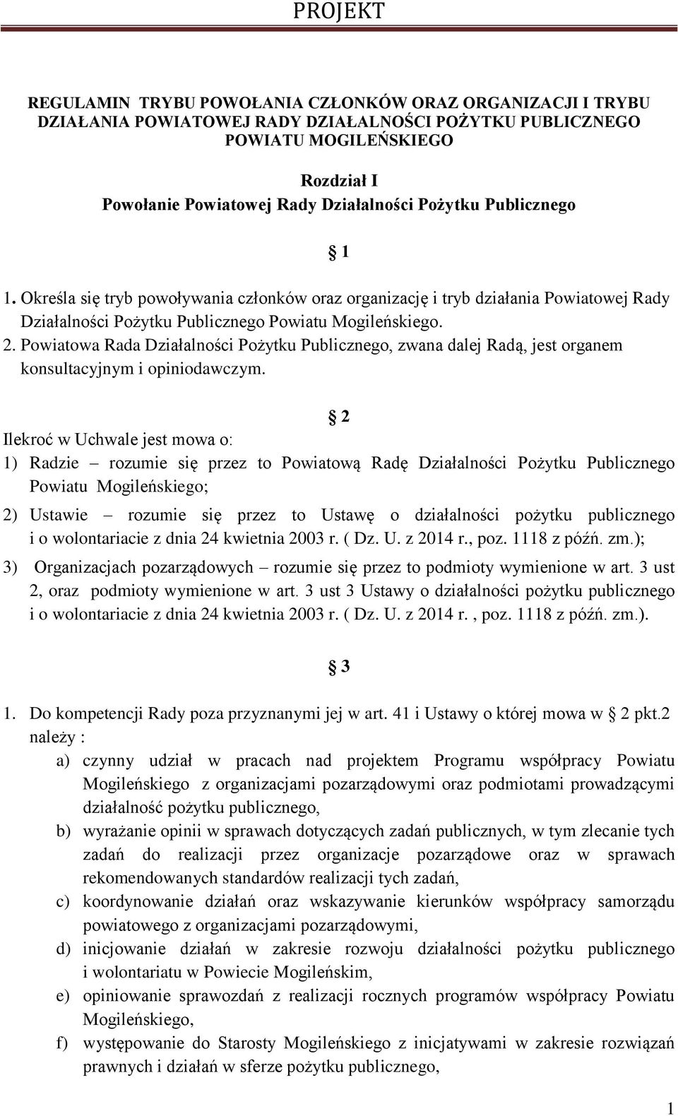 Powiatowa Rada Działalności Pożytku Publicznego, zwana dalej Radą, jest organem konsultacyjnym i opiniodawczym.