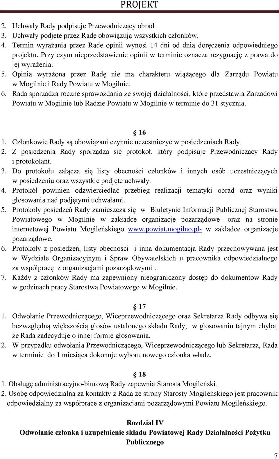 Opinia wyrażona przez Radę nie ma charakteru wiążącego dla Zarządu Powiatu w Mogilnie i Rady Powiatu w Mogilnie. 6.