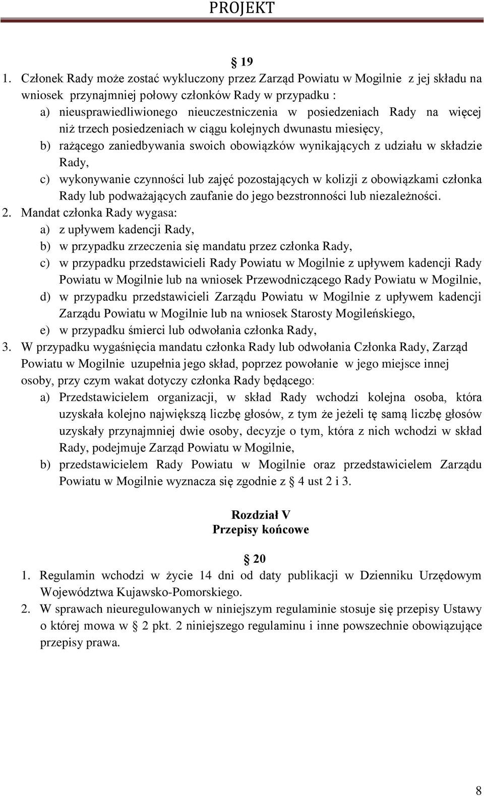 lub zajęć pozostających w kolizji z obowiązkami członka Rady lub podważających zaufanie do jego bezstronności lub niezależności. 2.