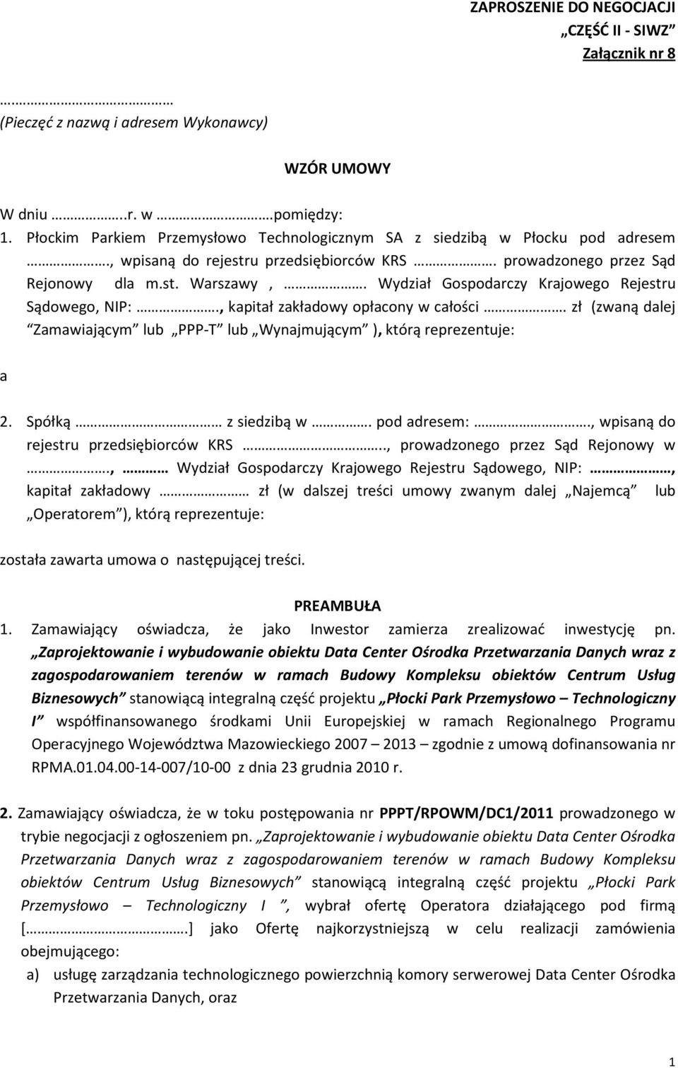 Wydział Gospodarczy Krajowego Rejestru Sądowego, NIP:., kapitał zakładowy opłacony w całości. zł (zwaną dalej Zamawiającym lub PPP-T lub Wynajmującym ), którą reprezentuje: a 2. Spółką z siedzibą w.