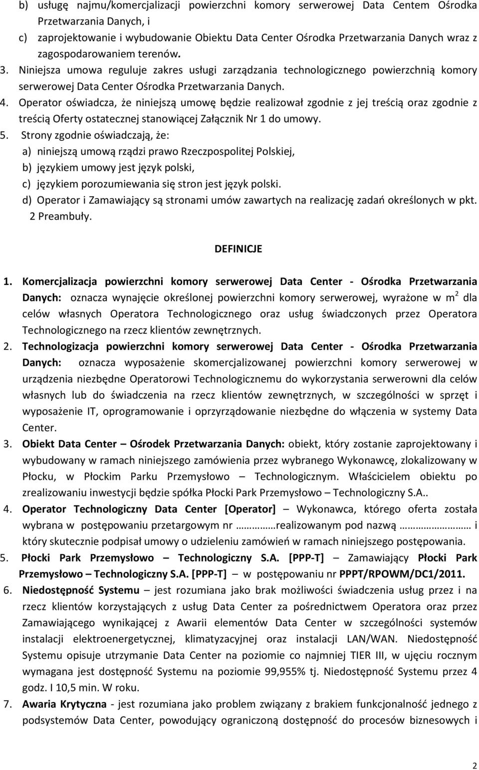 Operator oświadcza, że niniejszą umowę będzie realizował zgodnie z jej treścią oraz zgodnie z treścią Oferty ostatecznej stanowiącej Załącznik Nr 1 do umowy. 5.