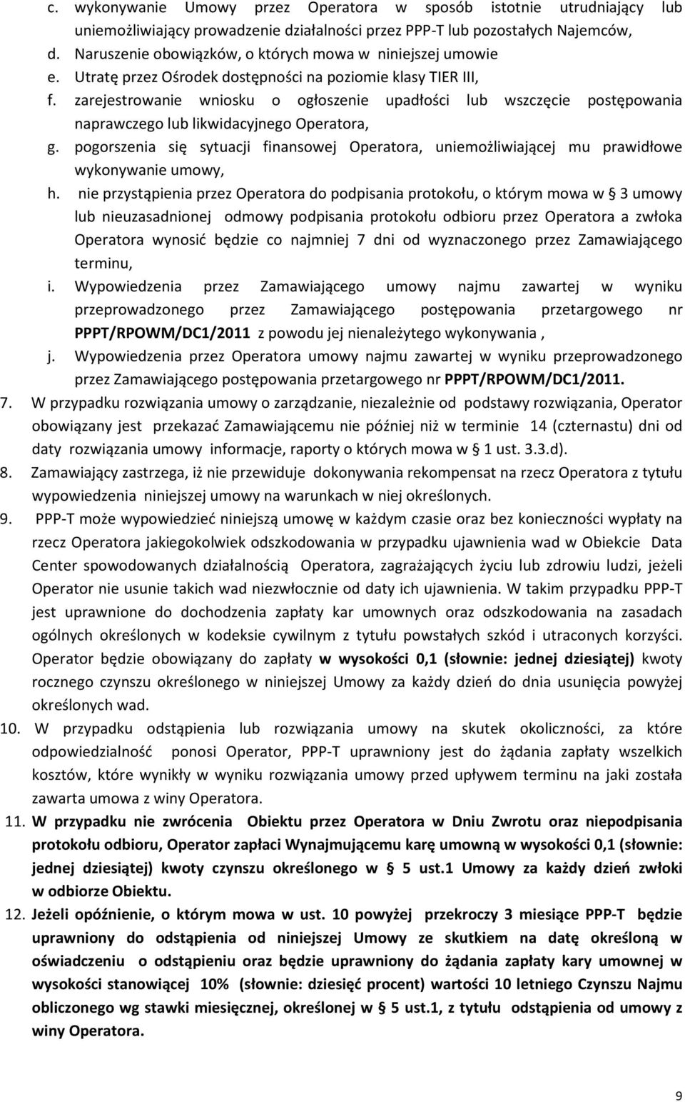 zarejestrowanie wniosku o ogłoszenie upadłości lub wszczęcie postępowania naprawczego lub likwidacyjnego Operatora, g.