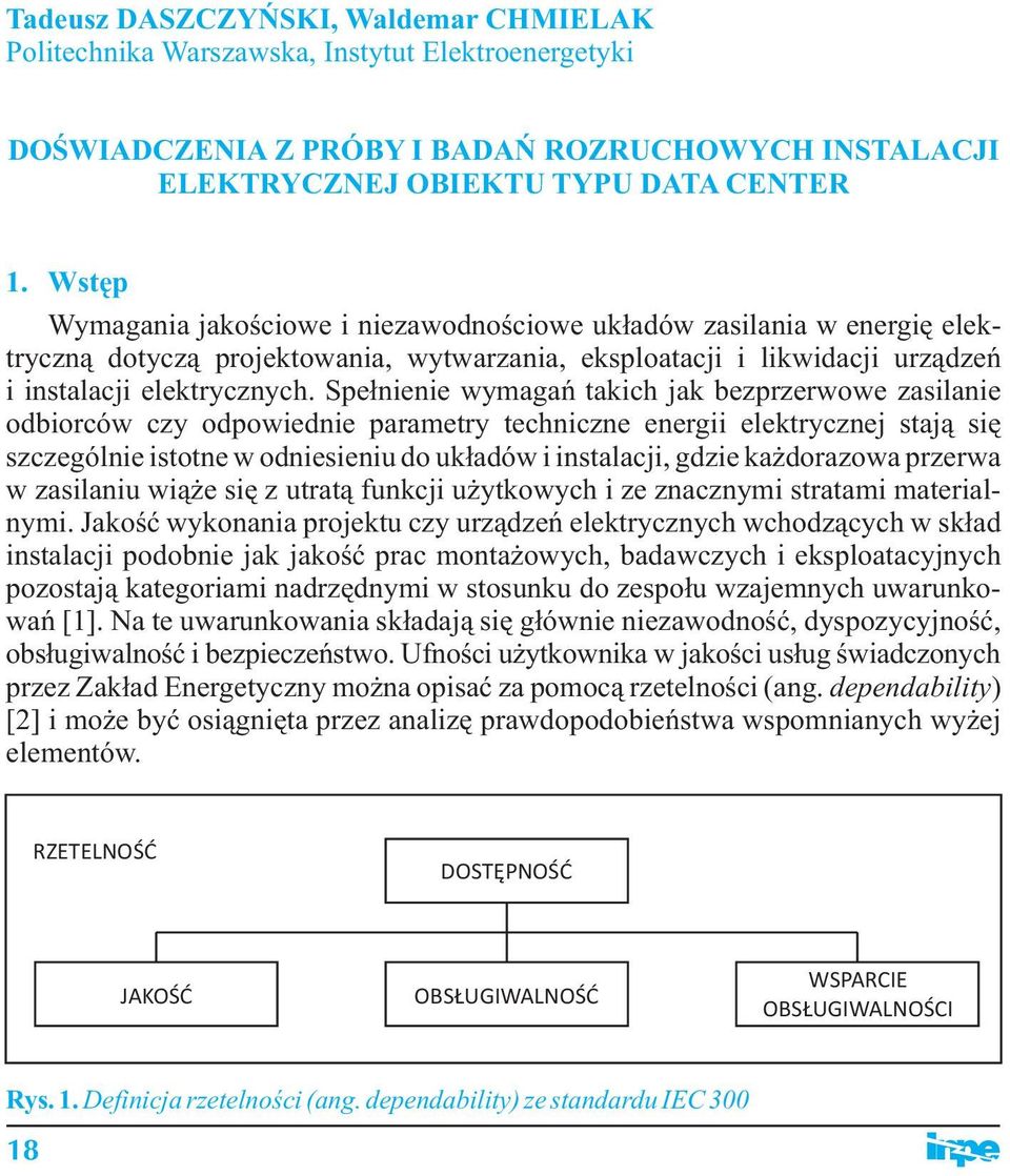 Spełnienie wymagań takich jak bezprzerwowe zasilanie odbiorców czy odpowiednie parametry techniczne energii elektrycznej stają się szczególnie istotne w odniesieniu do układów i instalacji, gdzie