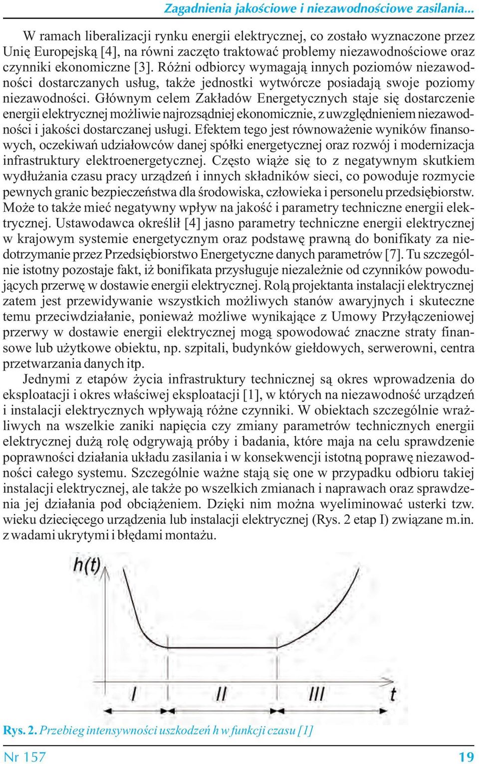 Głównym celem Zakładów Energetycznych staje się dostarczenie energii elektrycznej możliwie najrozsądniej ekonomicznie, z uwzględnieniem niezawodności i jakości dostarczanej usługi.