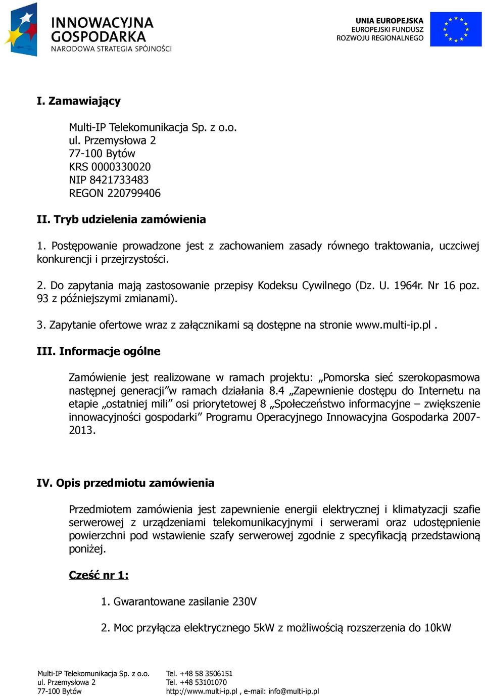 93 z późniejszymi zmianami). 3. Zapytanie ofertowe wraz z załącznikami są dostępne na stronie www.multi-ip.pl. III.