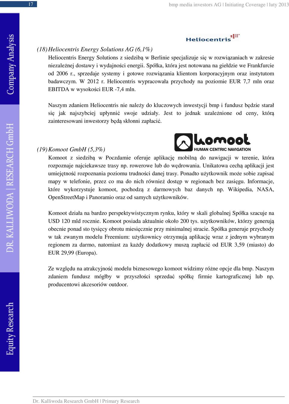 W 2012 r. Heliocentris wypracowała przychody na poziomie EUR 7,7 mln oraz EBITDA w wysokości EUR -7,4 mln.