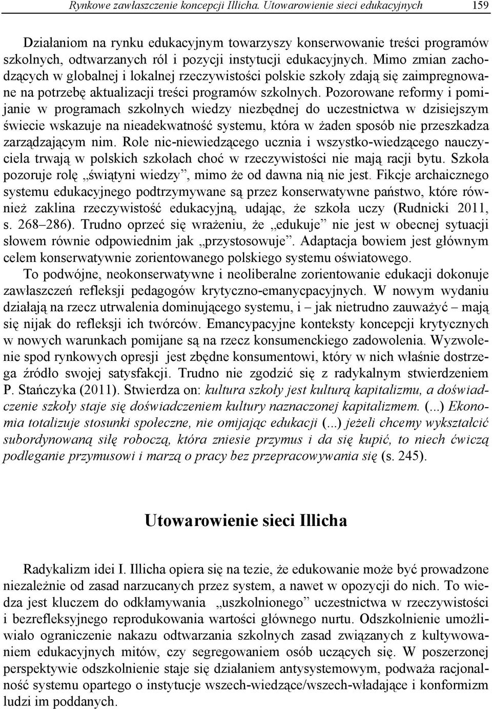 Mimo zmian zachodzących w globalnej i lokalnej rzeczywistości polskie szkoły zdają się zaimpregnowane na potrzebę aktualizacji treści programów szkolnych.