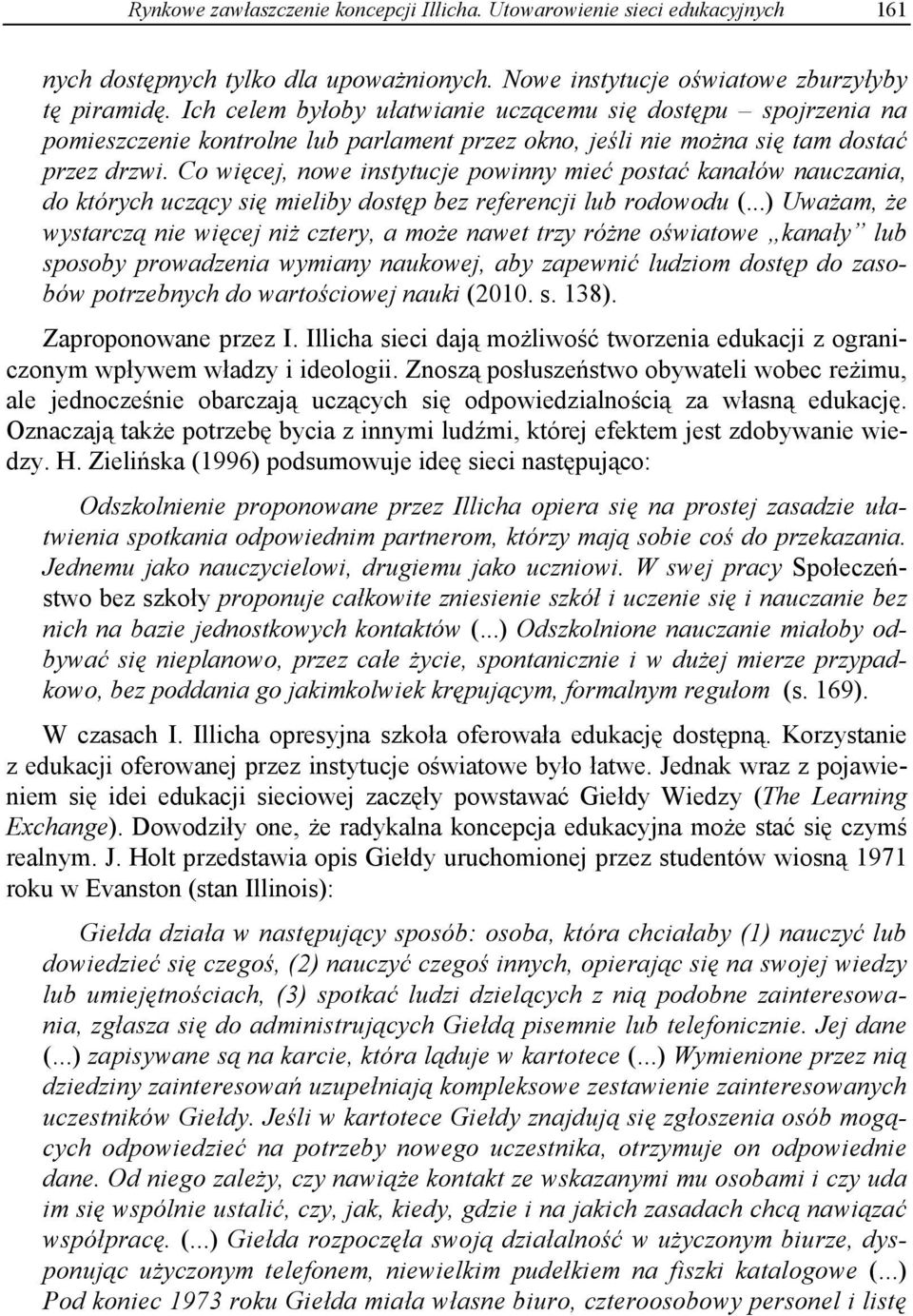 Co wi cej, nowe instytucje powinny mieć postać kanałów nauczania, do których ucz cy si mieliby dost p bez referencji lub rodowodu (.