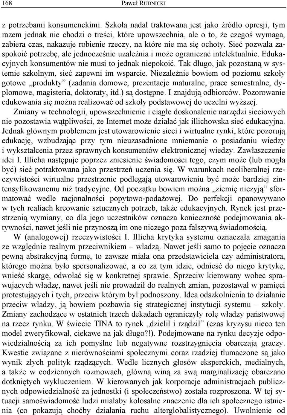 ochoty. Sieć pozwala zaspokoić potrzebę, ale jednocześnie uzale nia i mo e ograniczać intelektualnie. Edukacyjnych konsumentów nie musi to jednak niepokoić.