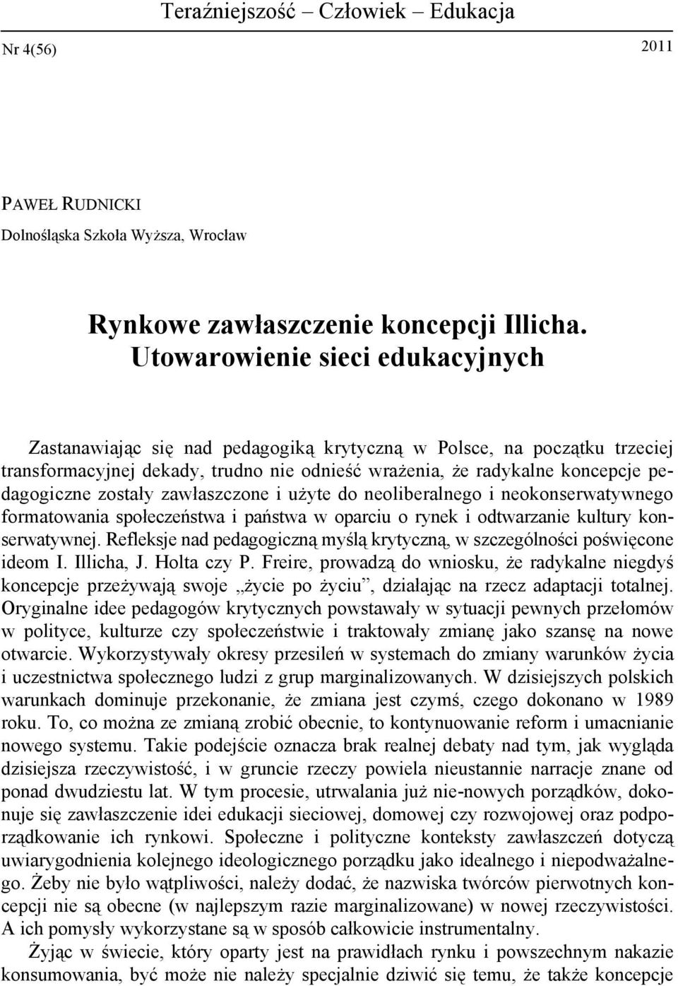 zostały zawłaszczone i u yte do neoliberalnego i neokonserwatywnego formatowania społecze stwa i pa stwa w oparciu o rynek i odtwarzanie kultury konserwatywnej.