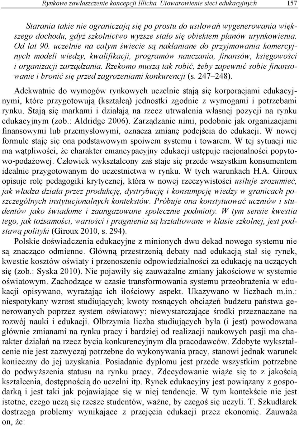 uczelnie na całym świecie s nakłaniane do przyjmowania komercyjnych modeli wiedzy, kwalifikacji, programów nauczania, finansów, ksi gowości i organizacji zarz dzania.