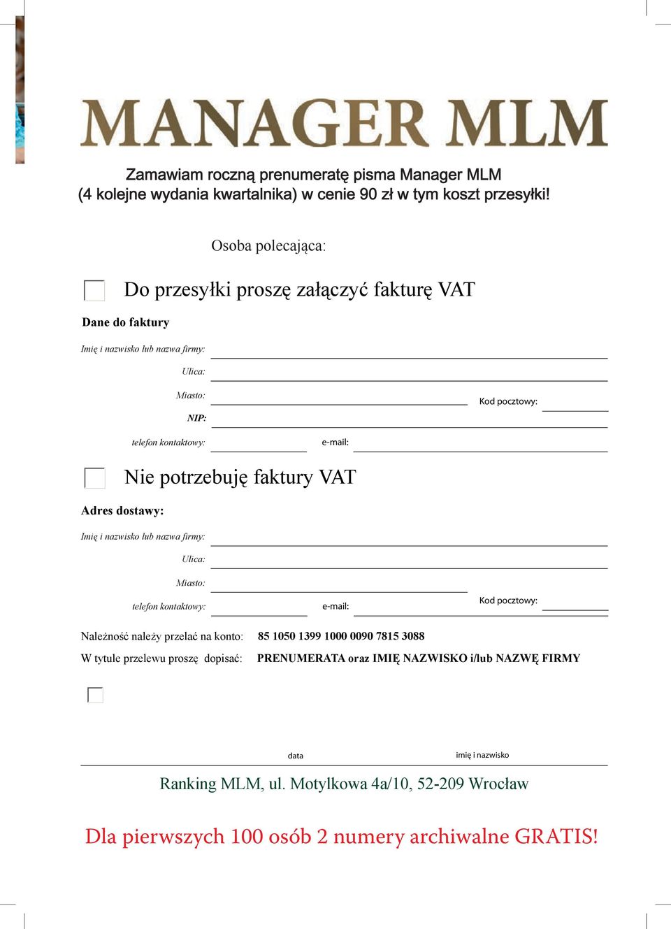 +koszt przesyłki 4 kolejnych wydań kwartalnika Osoba polecająca: - przesyłka ekonomiczna 5x 4,10zł - przesyłka priorytetowa 5x 5,10zł Do przesyłki proszę załączyć fakturę VAT Dane do faktury Imię i