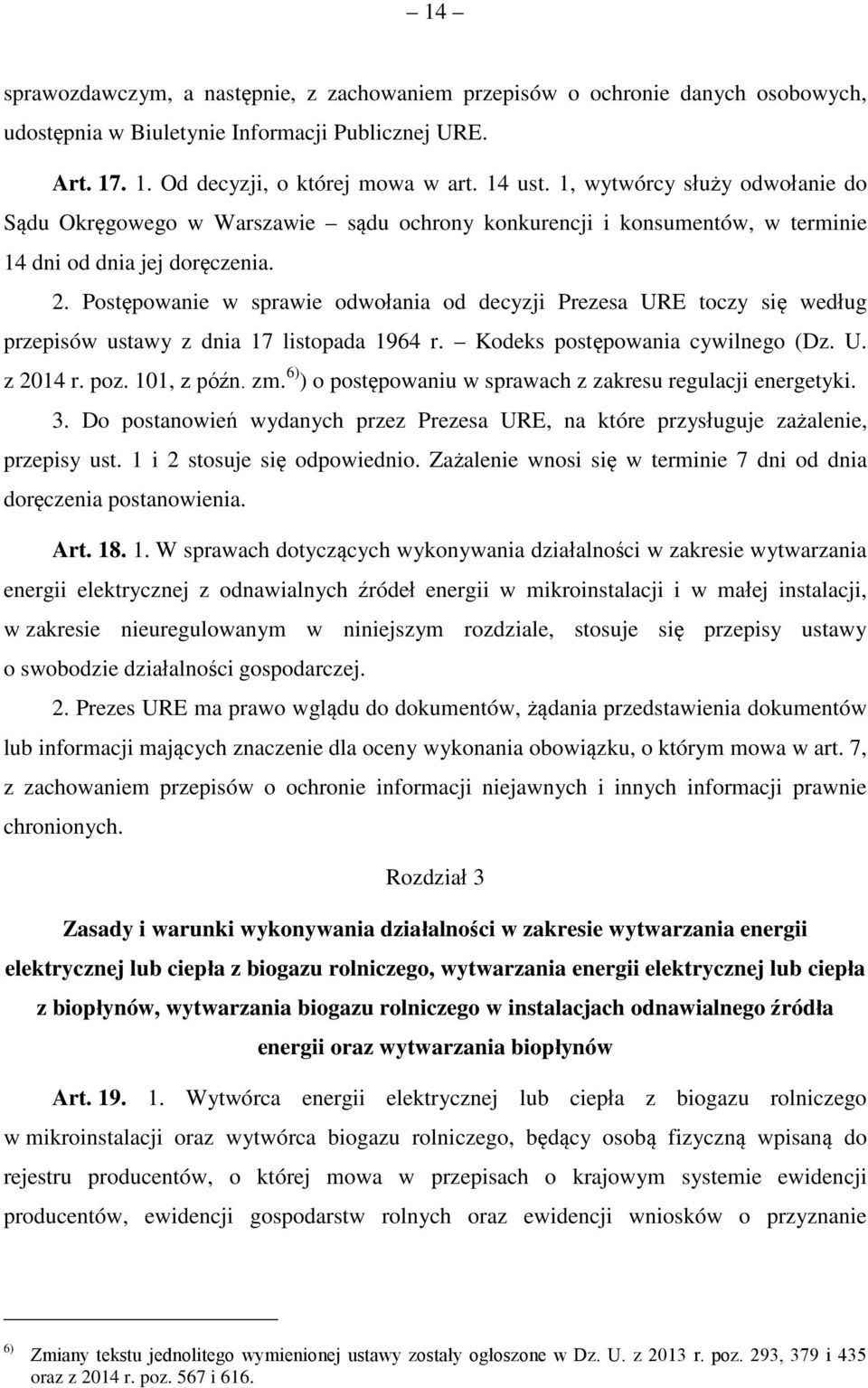 Postępowanie w sprawie odwołania od decyzji Prezesa URE toczy się według przepisów ustawy z dnia 17 listopada 1964 r. Kodeks postępowania cywilnego (Dz. U. z 2014 r. poz. 101, z późn. zm.