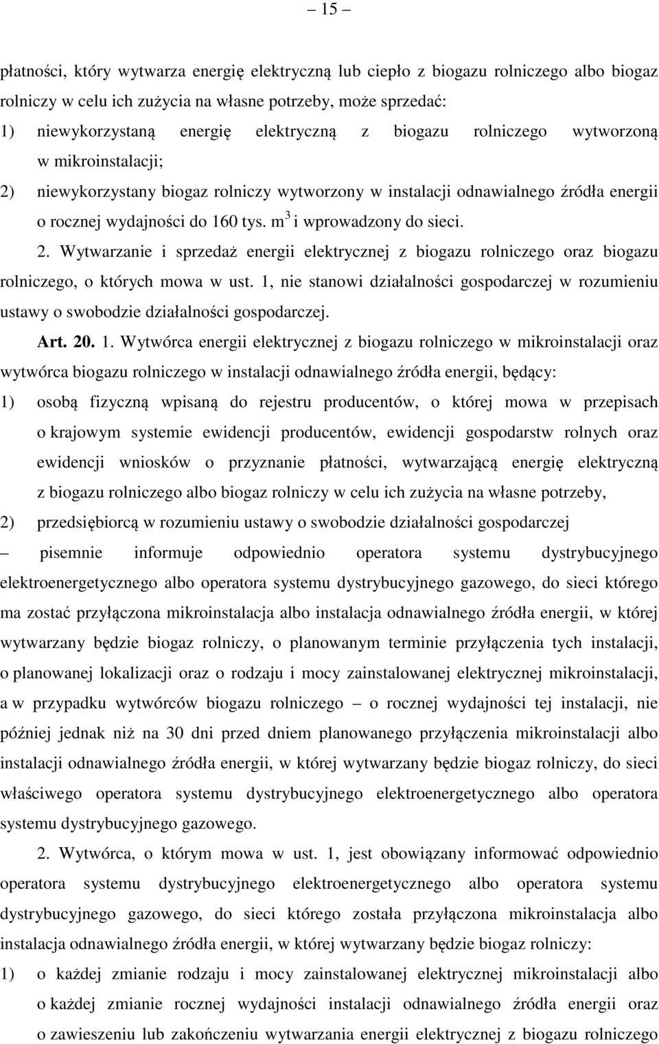 1, nie stanowi działalności gospodarczej w rozumieniu ustawy o swobodzie działalności gospodarczej. Art. 20. 1.