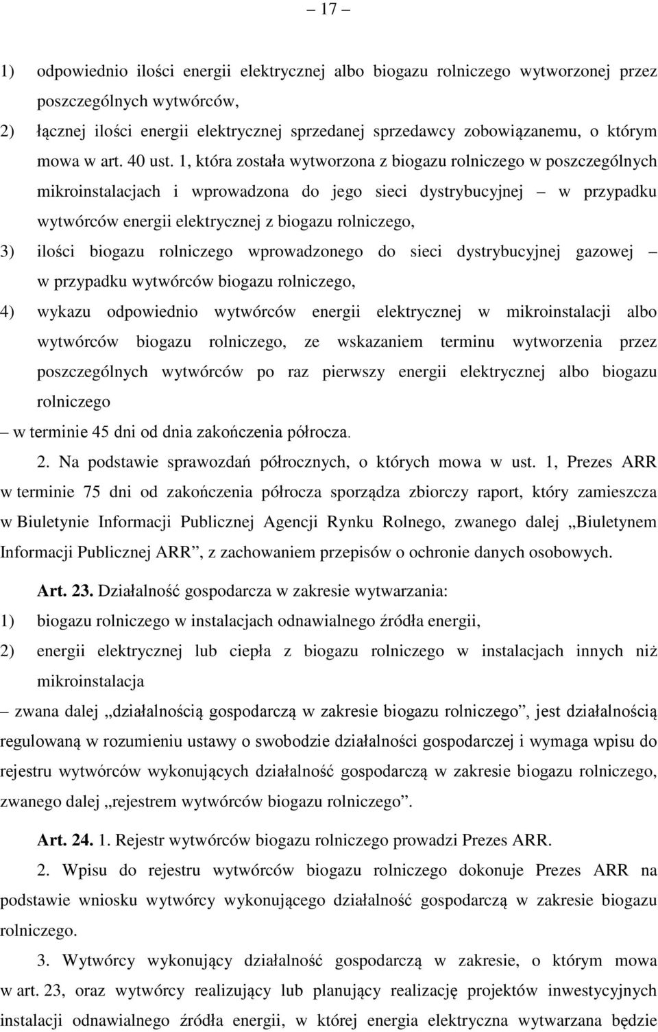 1, która została wytworzona z biogazu rolniczego w poszczególnych mikroinstalacjach i wprowadzona do jego sieci dystrybucyjnej w przypadku wytwórców energii elektrycznej z biogazu rolniczego, 3)