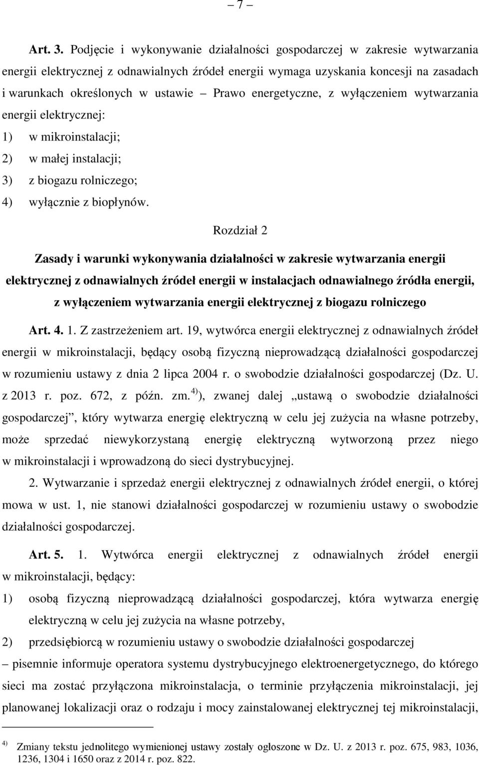 Prawo energetyczne, z wyłączeniem wytwarzania energii elektrycznej: 1) w mikroinstalacji; 2) w małej instalacji; 3) z biogazu rolniczego; 4) wyłącznie z biopłynów.