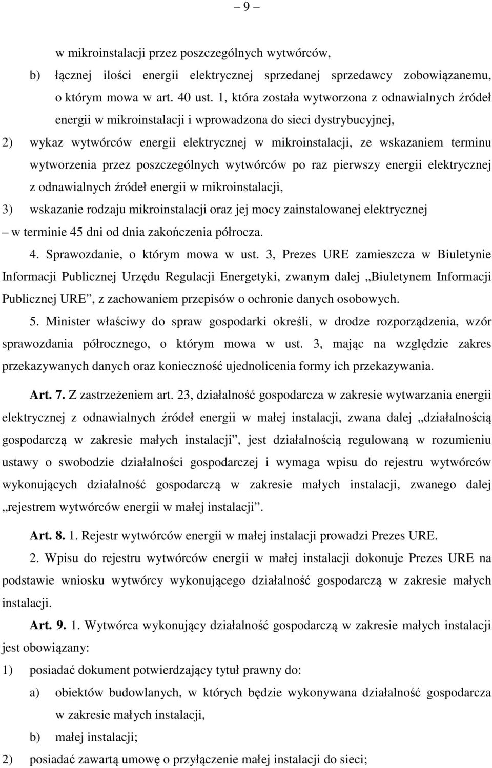 wytworzenia przez poszczególnych wytwórców po raz pierwszy energii elektrycznej z odnawialnych źródeł energii w mikroinstalacji, 3) wskazanie rodzaju mikroinstalacji oraz jej mocy zainstalowanej