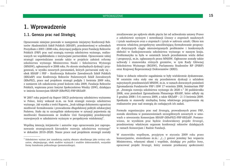 2003 i 2008 roku, dotyczącej podjęcia przez Fundację Rektorów Polskich (FRP) prac nad strategią rozwoju szkolnictwa wyższego, realizowanych we współdziałaniu z instytucjami partnerskimi.