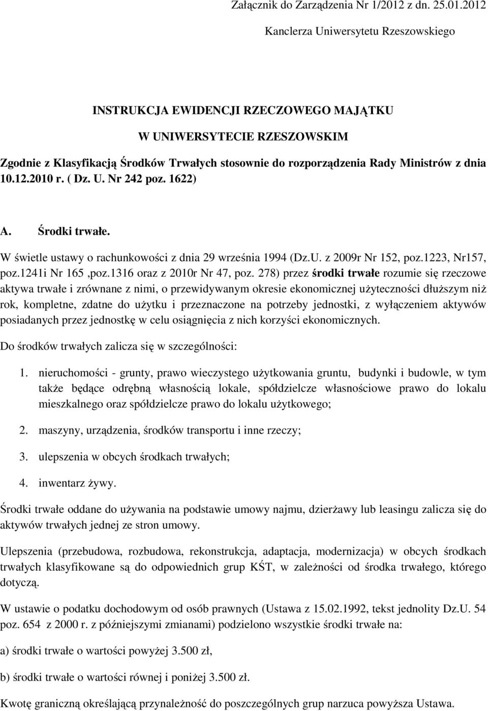 2012 Kanclerza Uniwersytetu Rzeszowskiego INSTRUKCJA EWIDENCJI RZECZOWEGO MAJĄTKU W UNIWERSYTECIE RZESZOWSKIM Zgodnie z Klasyfikacją Środków Trwałych stosownie do rozporządzenia Rady Ministrów z dnia