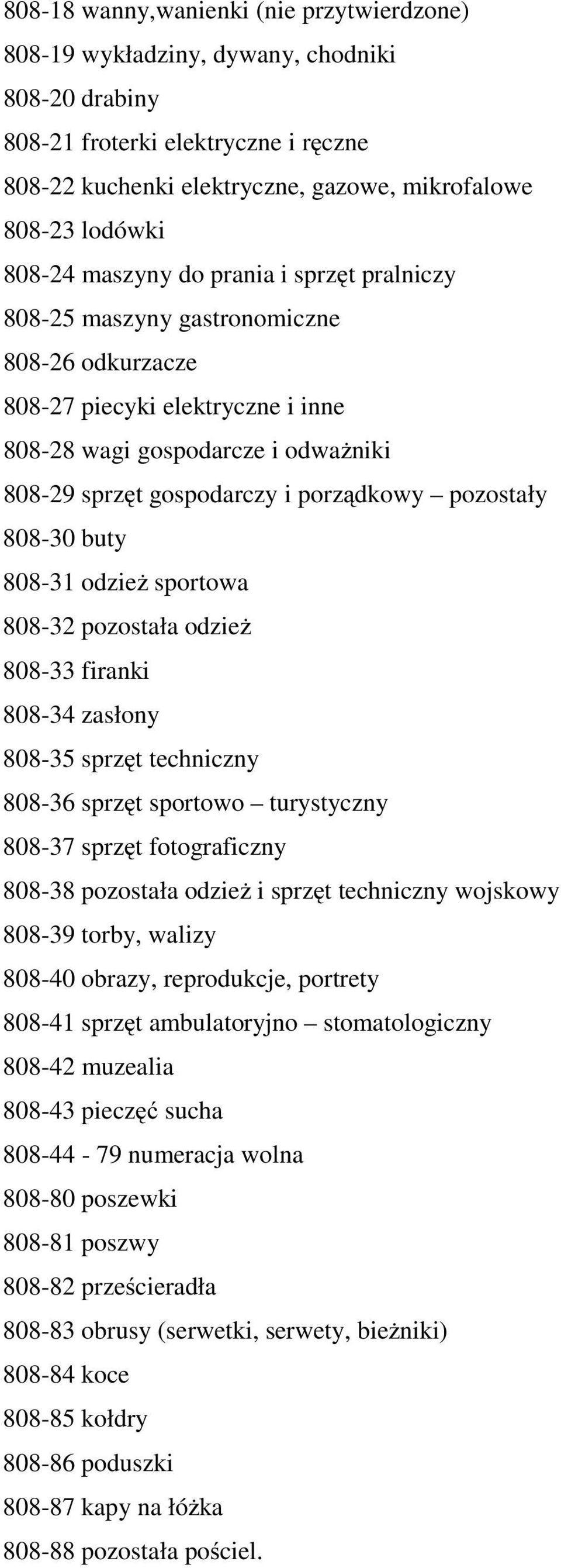 porządkowy pozostały 808-30 buty 808-31 odzież sportowa 808-32 pozostała odzież 808-33 firanki 808-34 zasłony 808-35 sprzęt techniczny 808-36 sprzęt sportowo turystyczny 808-37 sprzęt fotograficzny