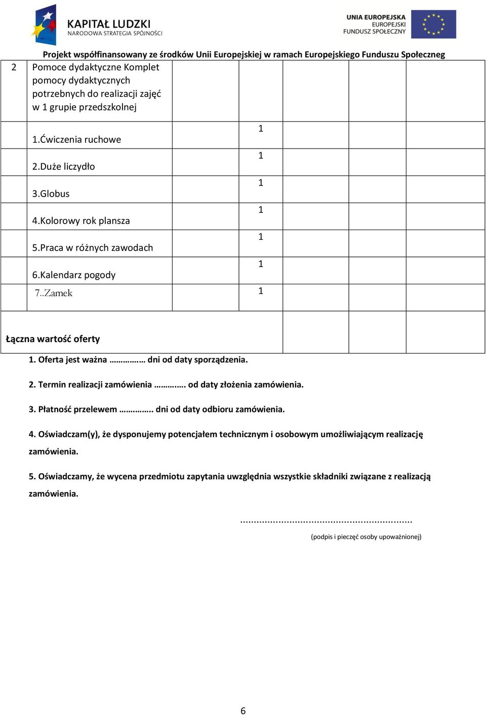 . od daty złożenia zamówienia. 3. Płatnośd przelewem... dni od daty odbioru zamówienia. 4.