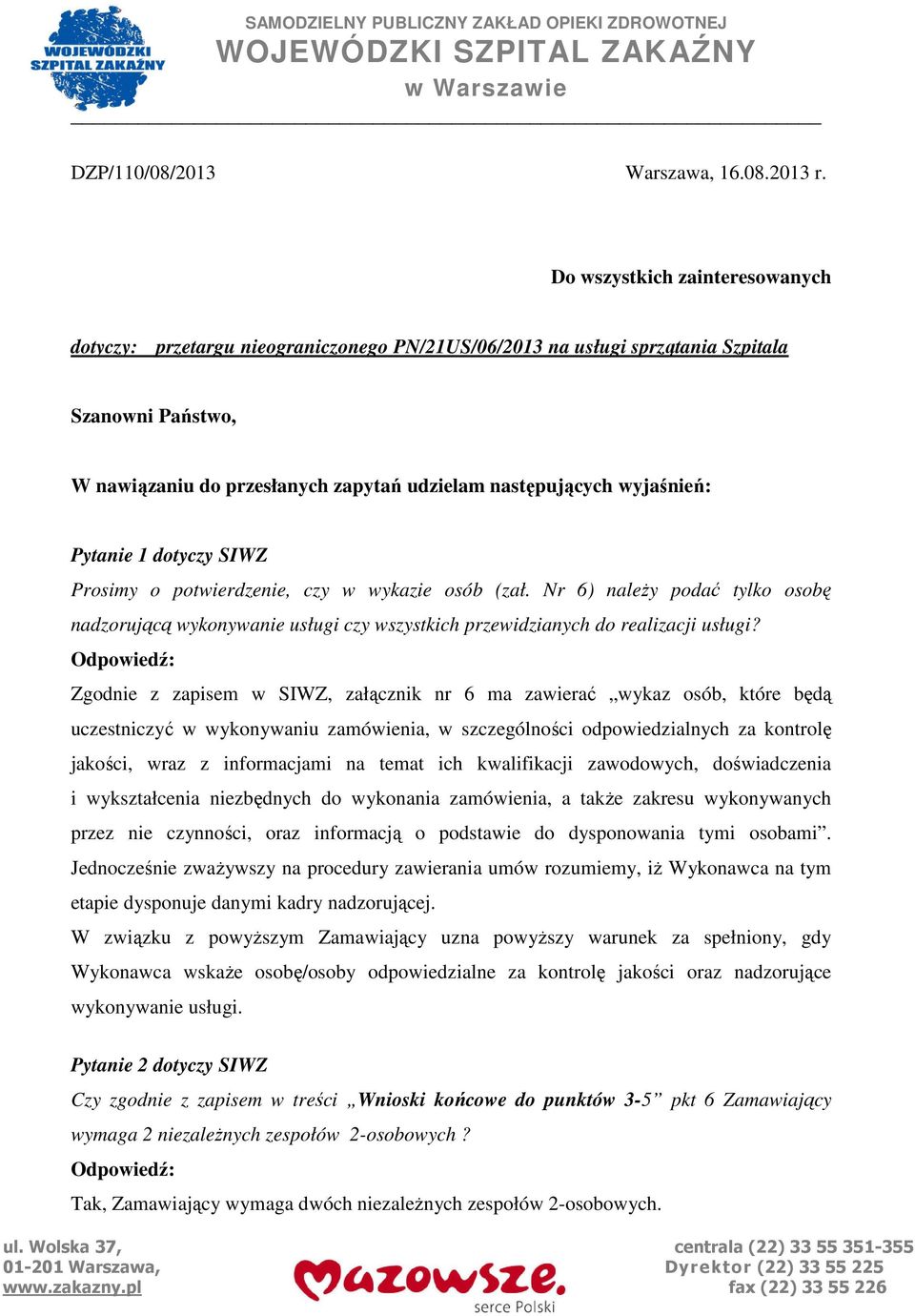 wyjaśnień: Pytanie 1 dotyczy SIWZ Prosimy o potwierdzenie, czy w wykazie osób (zał. Nr 6) naleŝy podać tylko osobę nadzorującą wykonywanie usługi czy wszystkich przewidzianych do realizacji usługi?