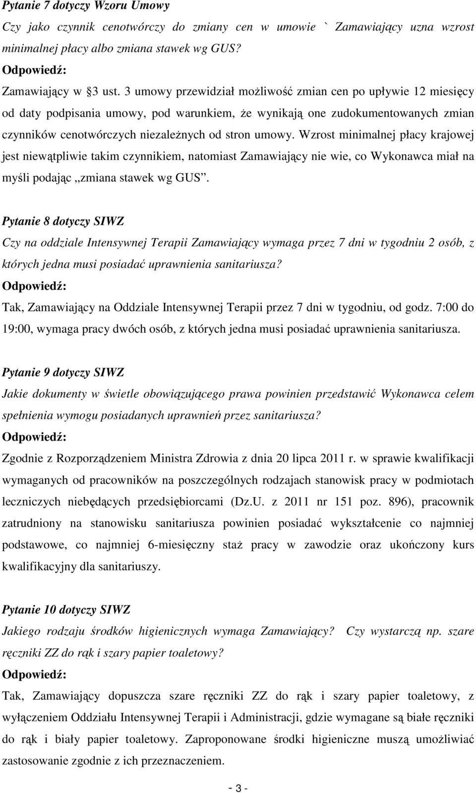 Wzrost minimalnej płacy krajowej jest niewątpliwie takim czynnikiem, natomiast Zamawiający nie wie, co Wykonawca miał na myśli podając zmiana stawek wg GUS.