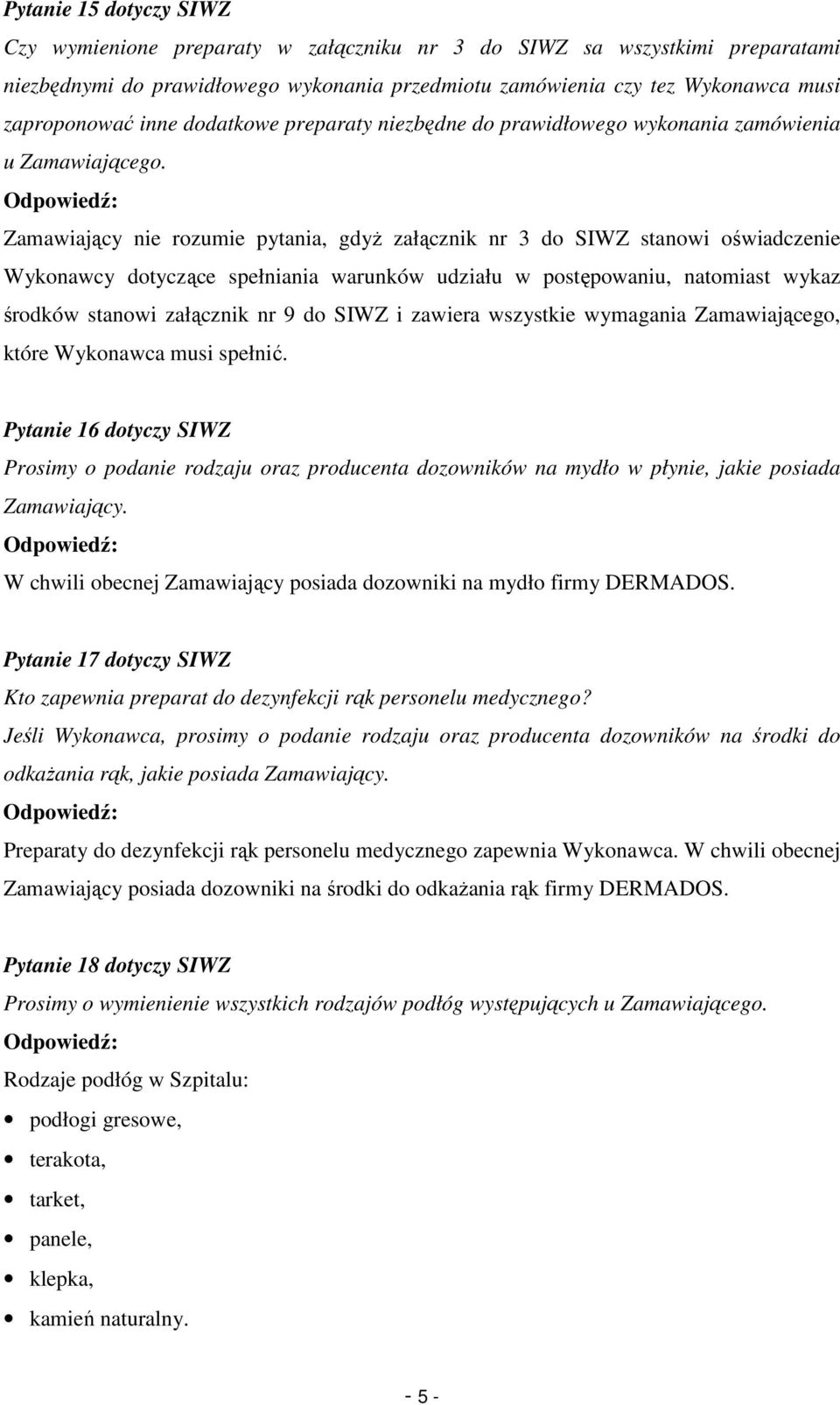 Zamawiający nie rozumie pytania, gdyŝ załącznik nr 3 do SIWZ stanowi oświadczenie Wykonawcy dotyczące spełniania warunków udziału w postępowaniu, natomiast wykaz środków stanowi załącznik nr 9 do